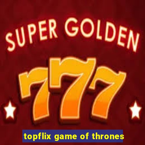 topflix game of thrones